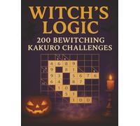 Logic: 200 Bewitching Kakuro Challenges: Medium Difficulty · Large Print · Perfect Halloween Puzzles for Clever Minds