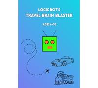 LOGIC BOT’S Travel Brain Blaster: 99 Missions to Outsmart Boredom on the Road! Brain-Boosting Word Searches, 4x4 Sudoku, and Symmetry Puzzles for Kids ... win the trip. Logic Bot’s Travel Brain Blast