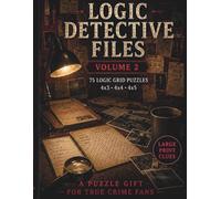 Logic Detective Files - 2: 75 Logic Grid Puzzles with Large Print Clues | A Puzzle Gift for True Crime Fans (Logic Detective Files Solve cases. Follow clues. Think like a detective.)