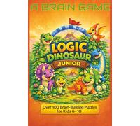 Logic Dinosaur Junior: A Brain Game Puzzle Adventure for Kids Ages 6 to 10. (A Brain Game: Logic Puzzle Adventures)