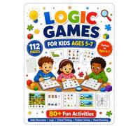 Logic Games for Kids Ages 5-7: 80+ Fun Activities to Build Observation, Logic, Critical Thinking, Problem-Solving, and Visual Reasoning
