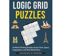 logic Grid Puzzles: 50 Challenging Deduction Games Inspired by Real-World Facts and Fictional Adventures (Clues & Grids)