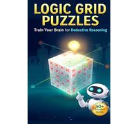 Logic Grid Puzzles: Brain Teasers for Adults, Teens & Kids: Easy to Hard Deductive Reasoning Puzzle Book with Grids
