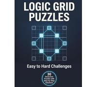 Logic Grid Puzzles Easy to Hard: Graduated Challenges with Clear Step-by-Step Solution Guides