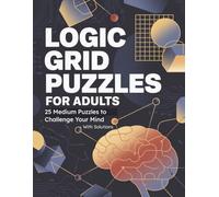 Logic Grid Puzzles for Adults: 25 Medium Puzzles to Challenge Your Mind - With Solutions