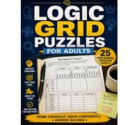 Logic Grid Puzzles for Adults: 25 Mind-Bending Deduction Puzzles to Test Your Logic and Reasoning Skills