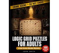 Logic Grid Puzzles for Adults Crime Scene Murder Mystery: 100 Detective Cases Easy to Hard