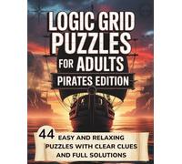Logic Grid Puzzles for Adults: Pirates Edition: 44 Easy and Relaxing Puzzles with Clear Clues and Full Solutions