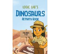 Logic Lab's Dinosaur Activity Book: Logic, Focus, Word, and Math Puzzles and Problems for Kids Ages 9-13 | 5.5 x 8.5 in (Logic Lab's Activity Books)