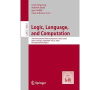 Logic, Language, and Computation: 14th International Tbilisi Symposium, TbiLLC 2023, Telavi, Georgia, September 18-22, 2023, Revised Selected Papers: 15661 (Lecture Notes in Computer Science, 15661)