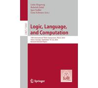 Logic, Language, and Computation: 14th International Tbilisi Symposium, TbiLLC 2023, Telavi, Georgia, September 18-22, 2023, Revised Selected Papers: 15661 (Lecture Notes in Computer Science, 15661)