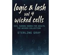 Logic & Lash 4: Wicked Cells: Evil Sudoku Books for Adults: The Wicked Collection