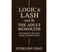 Logic & Lash 9: The Adult Monolith: Mastering the Evil Hard Sudoku Book