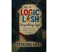 Logic & Lash Vol14: Unyielding Logic: The Ultimate Evil Sudoku Challenge for Adults