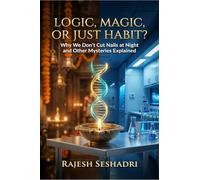 Logic, Magic or Just Habit?: Why We Don’t Cut Nails at Night and Other Mysteries Explained