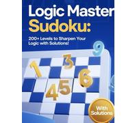 Logic Master Sudoku: 200+ Levels to Sharpen Your Logic with solutions!