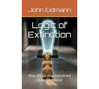 Logic of Extinction: Rise of the unconstrained Quantum mind