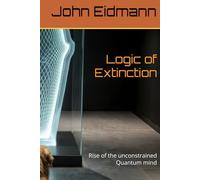 Logic of Extinction: Rise of the unconstrained Quantum mind