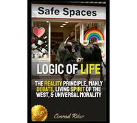 Logic Of Life: The Reality Principle, Manly Debate, Living Spirit Of The West, & Universal Morality (redpilled revolutionary civil rights for men (satire))