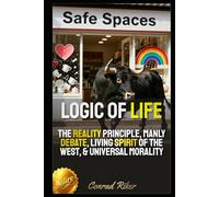Logic Of Life: The Reality Principle, Manly Debate, Living Spirit Of The West, & Universal Morality (redpilled revolutionary civil rights for men (satire))