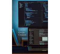 Logic Over Chaos: A Programmer’s Notebook for Structured Thinking & Smart Solutions