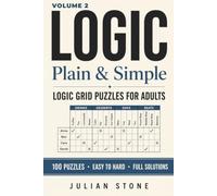 Logic, Plain & Simple: 100 More Logic Grid Puzzles for Adults - Easy to Hard Deduction Puzzles with Full Solutions (Volume 2)