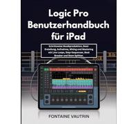 Logic Pro Benutzerhandbuch für iPad: Schrittweise Musikproduktion, Beat-Erstellung, Aufnahme, Mixing und Mastering mit Live Loops, Step-Sequenzer, Beat Breaker und Stem Splitter.