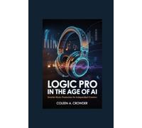 Logic Pro in the Age of AI: Smarter Music Production for Independent Creators