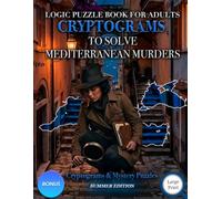 Logic Puzzle Book for Adults: Cryptograms to Solve Mediterranean Murders Where Location Is the Key and Every Case Requires Real Detective Thinking (Murder Mystery Cryptograms)