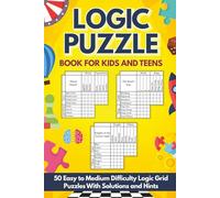 Logic Puzzle Book for Kids and Teens: 50 Easy to Medium Difficulty Logic Grid Puzzles: Designed for Young Readers With Smaller Grids and Detailed Solutions