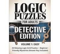 Logic Puzzles for Adults: Detective Edition: 25 Relaxing Logic Grid Puzzles - Beginner-Friendly Mysteries (Answer Key Included)