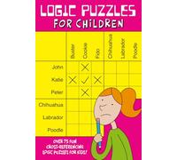 Logic Puzzles for Children: Over 75 fun cross-referencing logic puzzles for kids!