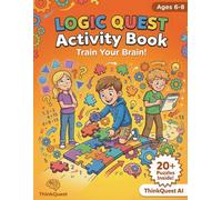 Logic Quest Activity Book: Train Your Brain!: Critical Thinking Puzzles for Kids Ages 6-8 - Pattern Matching, Sequences & Shape Sorting Fun