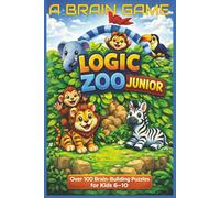 LOGIC ZOO, JUNIOR: A Brain Game Puzzle Adventure for Kids Ages 6-10 (A Brain Game: Logic Puzzle Adventures)