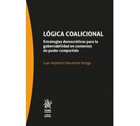 Lógica coalicional. Estrategias democráticas para la gobernabilidad en contextos de poder compartido (Ciencia Política -México-)