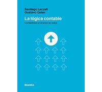 La lógica contable. Contabilidad al alcance de todos | Santiago Lazzati, Gustavo Quian