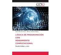 LÓGICA DE PROGRAMACIÓN CON PENSAMIENTO COMPUTACIONAL: Seudocódigo y Java