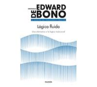 Lógica fluida: Una alternativa a la lógica tradicional (Biblioteca Edward De Bono)