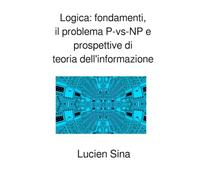 Logica: fondamenti, il problema P-vs-NP e prospettive di teoria dell'informazione