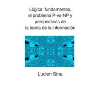Lógica: fundamentos, el problema P-vs-NP y perspectivas de la teoría de la información