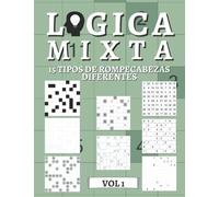 Logica Mixta Volumen 1 - 15 tipos de rompecabezas diferentes: 450 rompecabezas de lógica | para principiantes a profesionales | sólo rompecabezas resolubles | incluye soluciones.