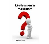 Lógica Para Ateus (ebook)