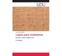 Lógica para ciudadanos: Ensayos sobre Lógica civil 2ª edición
