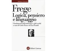 Logica, pensiero e linguaggio. I fondamenti dell'aritmetica e altri scritti (Biblioteca universale Laterza)