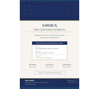 LOGICA PER CONCORSI PUBBLICI: Manuale Pratico con Trucchetti e Scorciatoie per Superare la Preselezione
