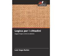 Logica per i cittadini: Saggi di logica civile 2a edizione