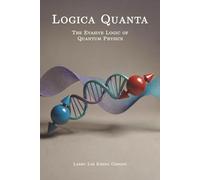 Logica Quanta - The Evasive Logic of Quantum Physics (Logica Quanta Series)