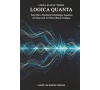Logica Quanta: Total Wave Modified Schrödinger Equation: A Framework for Wave-Based Collapse (Logica Quanta Series)