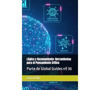 Lógica y Razonamiento: Herramientas para el Pensamiento Crítico: Parte de Global Guides nº 30
