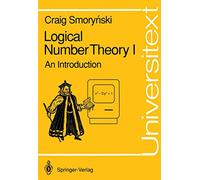 Logical Number Theory I: An Introduction (Universitext) (Vol 1)